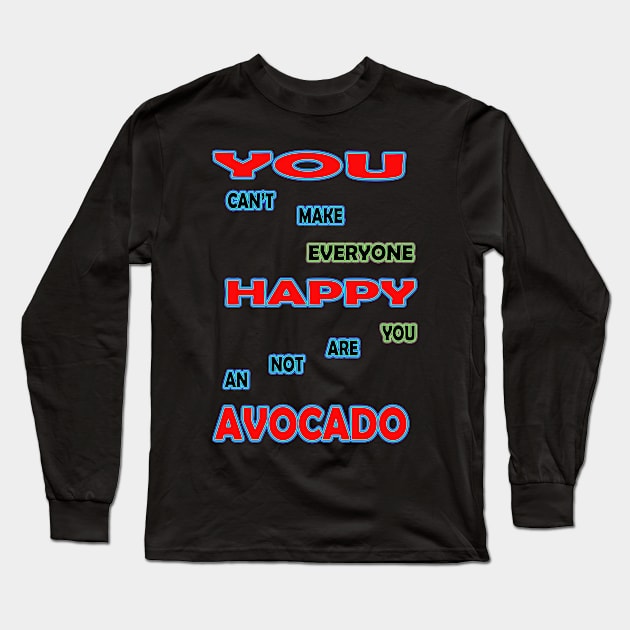 you cant make everyone happy you are not an avocado Long Sleeve T-Shirt by khadkabanc